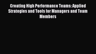 Read Creating High Performance Teams: Applied Strategies and Tools for Managers and Team Members