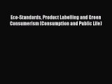 Read Eco-Standards Product Labelling and Green Consumerism (Consumption and Public Life) Ebook