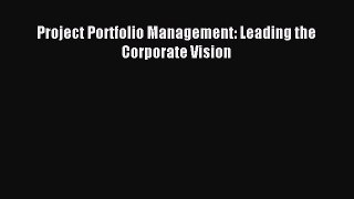 Read Project Portfolio Management: Leading the Corporate Vision Ebook Free