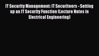 Download IT Security Management: IT Securiteers - Setting up an IT Security Function (Lecture