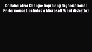 Read Collaborative Change: Improving Organizational Performance (includes a Microsoft Word