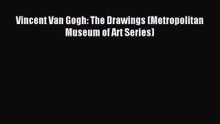 Download Vincent Van Gogh: The Drawings (Metropolitan Museum of Art Series) PDF Online