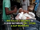 WB polls 3 injured in clash between TMC, CPI (M) & BJP workers