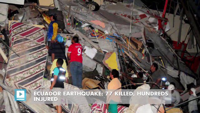 Ecuador earthquake: 77 killed, hundreds injured