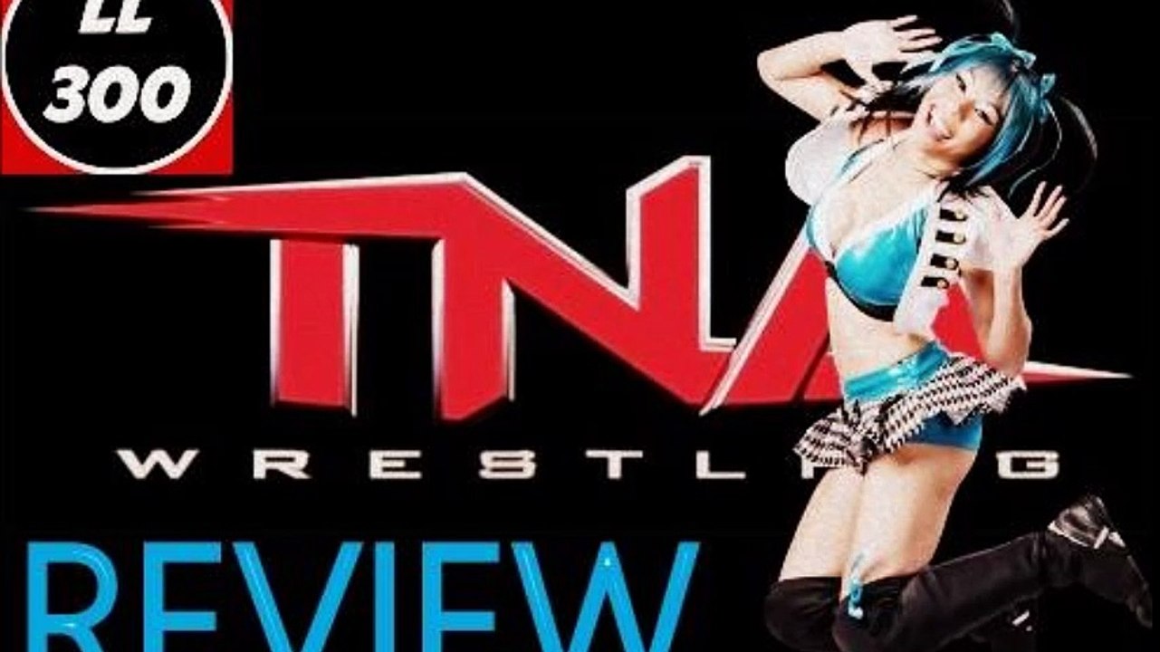 Review TNA 12/04/2016 Avec Loulou300vp