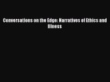 Read Conversations on the Edge: Narratives of Ethics and Illness Ebook Free