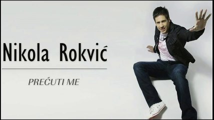 Nikola Rokvic - Precuti me ( NOVOOO )