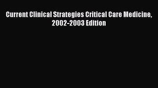 Read Current Clinical Strategies Critical Care Medicine 2002-2003 Edition Ebook Free