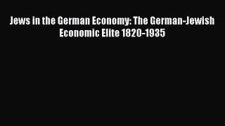 Read Jews in the German Economy: The German-Jewish Economic Elite 1820-1935 PDF Online
