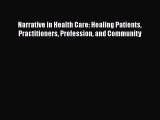 Read Narrative in Health Care: Healing Patients Practitioners Profession and Community Ebook