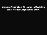 Download Improving Primary Care: Strategies and Tools for a Better Practice (Lange Medical