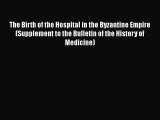 Read The Birth of the Hospital in the Byzantine Empire (Supplement to the Bulletin of the History
