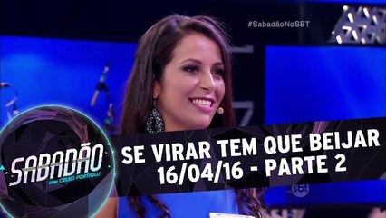 Se virar tem que beijar - 16.04.16 - Parte 2