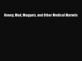 Read Honey Mud Maggots and Other Medical Marvels Ebook Free