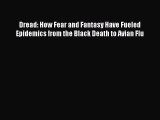 Read Dread: How Fear and Fantasy Have Fueled Epidemics from the Black Death to Avian Flu PDF