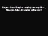 Download Diagnostic and Surgical Imaging Anatomy: Chest Abdomen Pelvis: Published by Amirsys®