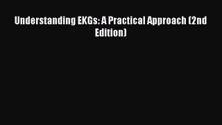 Read Understanding EKGs: A Practical Approach (2nd Edition) Ebook Free