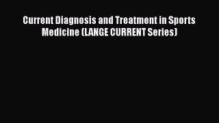 Download Current Diagnosis and Treatment in Sports Medicine (LANGE CURRENT Series) Ebook Free