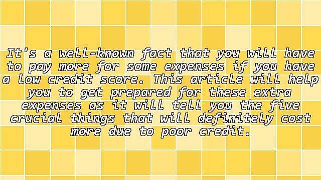 Low Credit Score? Learn 5 Things That Will Cost You More