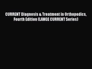 Download CURRENT Diagnosis & Treatment in Orthopedics Fourth Edition (LANGE CURRENT Series)