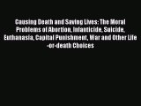 Read Causing Death and Saving Lives: The Moral Problems of Abortion Infanticide Suicide Euthanasia
