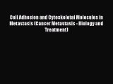 Read Cell Adhesion and Cytoskeletal Molecules in Metastasis (Cancer Metastasis - Biology and