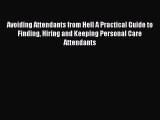 Read Avoiding Attendants from Hell A Practical Guide to Finding Hiring and Keeping Personal