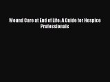 Read Wound Care at End of Life: A Guide for Hospice Professionals Ebook Free