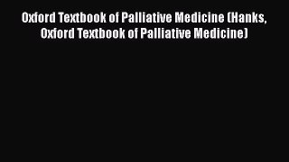 Read Oxford Textbook of Palliative Medicine (Hanks Oxford Textbook of Palliative Medicine)