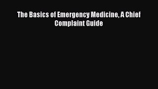 Download The Basics of Emergency Medicine A Chief Complaint Guide PDF Free