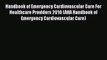 Download Handbook of Emergency Cardiovascular Care For Healthcare Providers 2010 (AHA Handbook