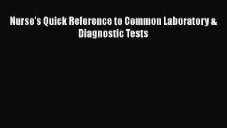 Read Nurse's Quick Reference to Common Laboratory & Diagnostic Tests Ebook Free