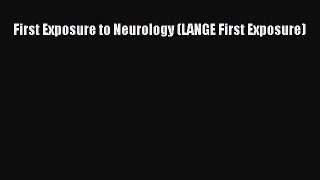 Read First Exposure to Neurology (LANGE First Exposure) PDF Free
