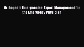 Read Orthopedic Emergencies: Expert Management for the Emergency Physician Ebook Free