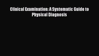 Read Clinical Examination: A Systematic Guide to Physical Diagnosis Ebook Free