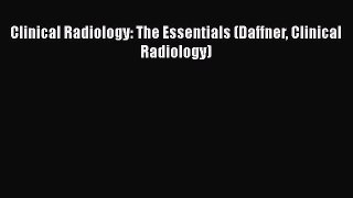 Read Clinical Radiology: The Essentials (Daffner Clinical Radiology) Ebook Free