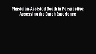 Download Physician-Assisted Death in Perspective: Assessing the Dutch Experience PDF Online