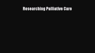 Read Researching Palliative Care PDF Online