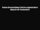 Read Patient-Directed Dying: A Call for Legalized Aid in Dying for the Terminally Ill Ebook