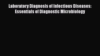 Read Laboratory Diagnosis of Infectious Diseases: Essentials of Diagnostic Microbiology Ebook