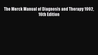 Read The Merck Manual of Diagnosis and Therapy 1992 16th Edition PDF Online