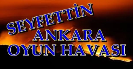 SEYFETTİN ANKARA OYUN HAVASI