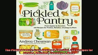 FREE PDF  The Pickled Pantry From Apples to Zucchini 150 Recipes for Pickles Relishes Chutneys  READ ONLINE