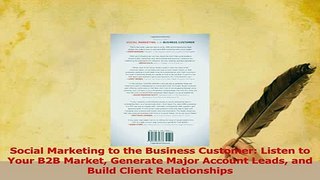 Download  Social Marketing to the Business Customer Listen to Your B2B Market Generate Major PDF Free