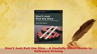 Download  Dont Just Roll the Dice  A Usefully Short Guide to Software Pricing PDF Free
