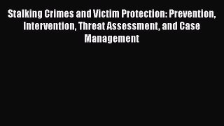 [Read book] Stalking Crimes and Victim Protection: Prevention Intervention Threat Assessment