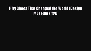Download Fifty Shoes That Changed the World (Design Museum Fifty)  EBook