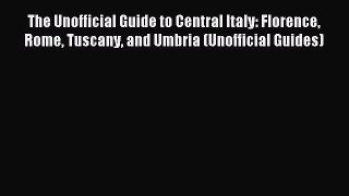 Download The Unofficial Guide to Central Italy: Florence Rome Tuscany and Umbria (Unofficial