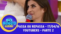 Passa ou Repassa - Youtubers 17.04.16 - Parte 2