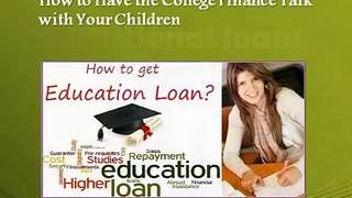 Educational loans : How to Have the College Finance Talk with Your Children